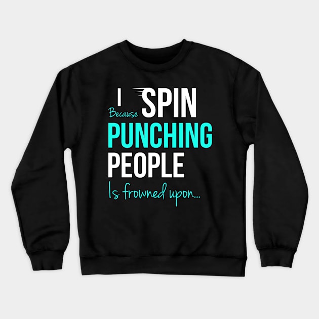 I Spin Because Punching People Is Frowned Upon... Crewneck Sweatshirt by Happy Tees